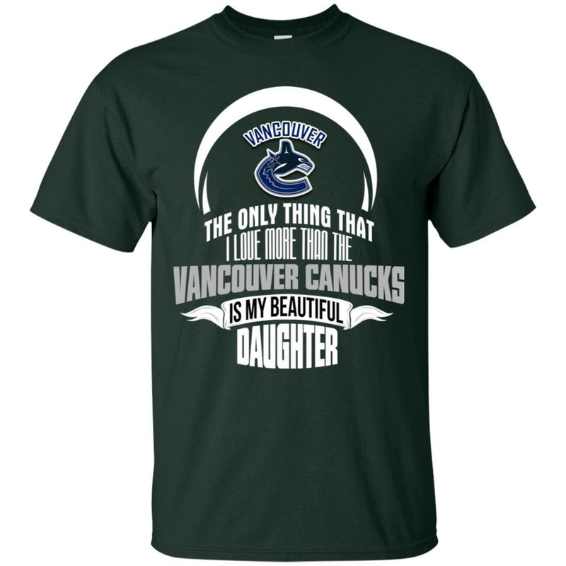 The Only Thing Dad Loves His Daughter Fan Vancouver Canucks T Shirt