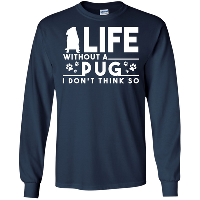 Life Without A Pug T Shirts