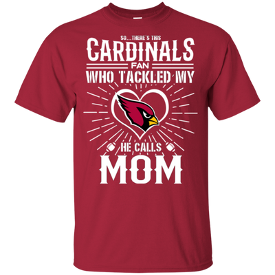 He Calls Mom Who Tackled My Arizona Cardinals T Shirts