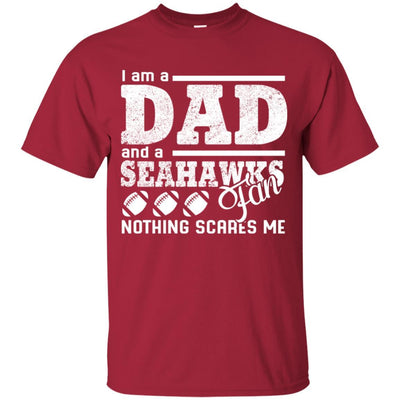 I Am A Dad And A Fan Nothing Scares Me Seattle Seahawks T Shirt