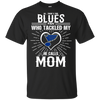 He Calls Mom Who Tackled My St. Louis Blues T Shirts