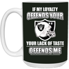 My Loyalty And Your Lack Of Taste Oakland Raiders Mugs