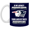 My Loyalty And Your Lack Of Taste New England Patriots Mugs