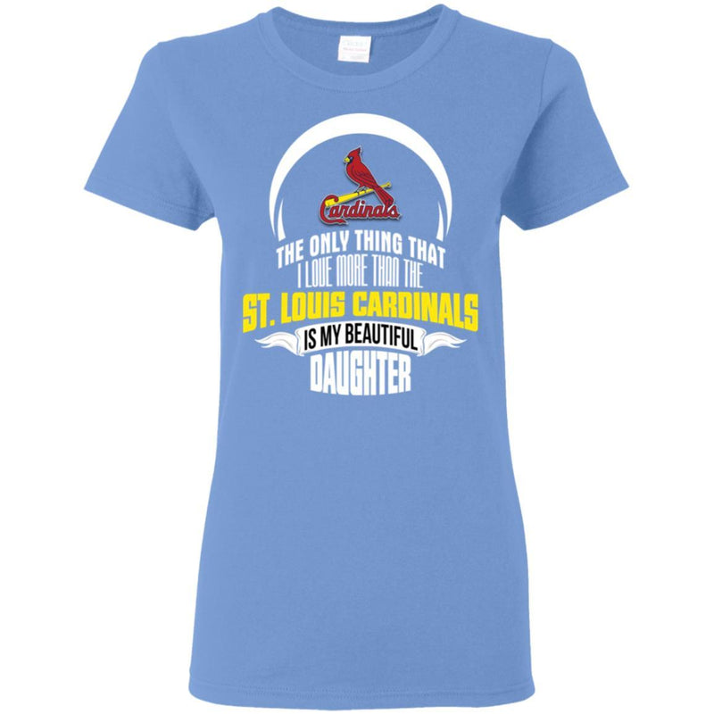 The Only Thing Dad Loves His Daughter Fan St. Louis Cardinals T Shirt