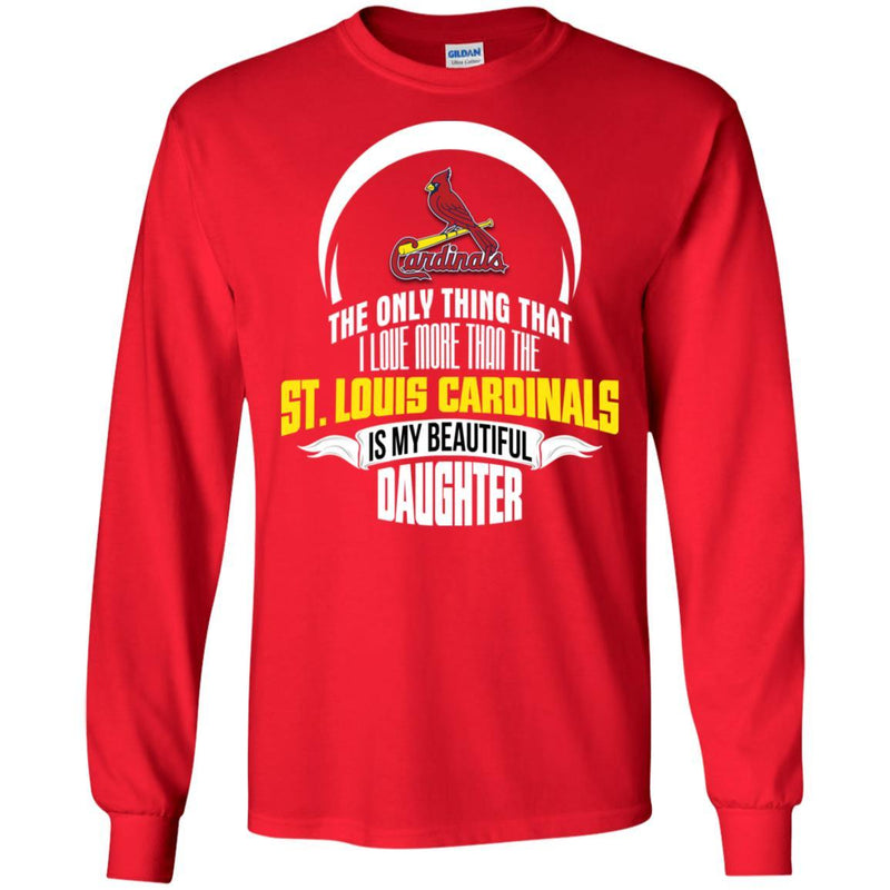 The Only Thing Dad Loves His Daughter Fan St. Louis Cardinals T Shirt