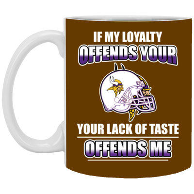 My Loyalty And Your Lack Of Taste Minnesota Vikings Mugs