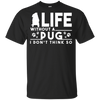 Life Without A Pug T Shirts