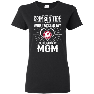 He Calls Mom Who Tackled My Alabama Crimson Tide T Shirts