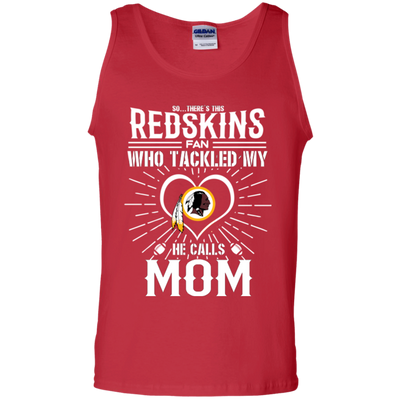 He Calls Mom Who Tackled My Washington Redskins T Shirts