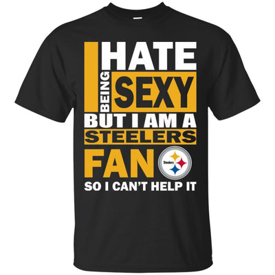 I Hate Being Sexy But I Am A Pittsburgh Steelers Fan T Shirt