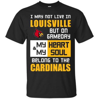 My Heart And My Soul Belong To The Louisville Cardinals T Shirts