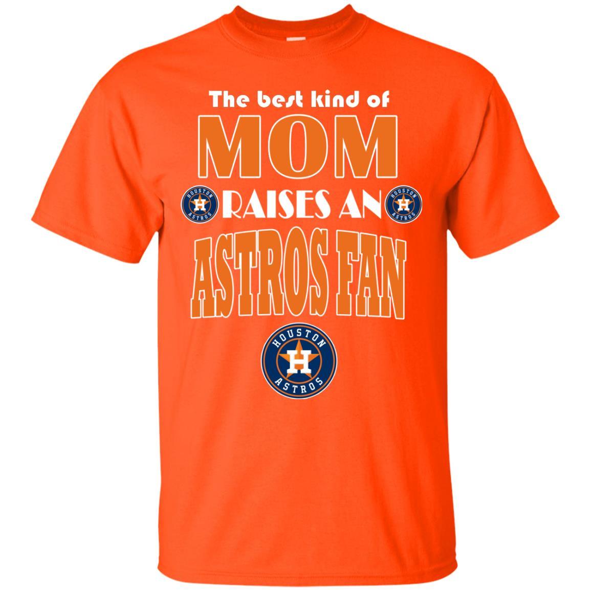 EST KIND OF MOM RAISE A FAN HOUSTON ASTROS T SHIRTS