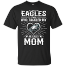 He Calls Mom Who Tackled My Philadelphia Eagles T Shirts