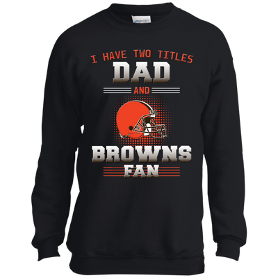 I Have Two Titles Dad And Cleveland Browns Fan T Shirts