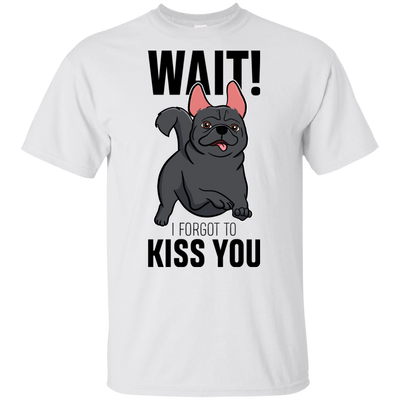 Wait I Forgot To Kiss You T Shirts