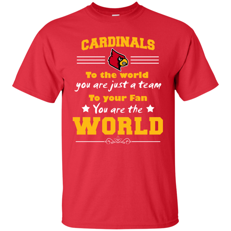 To Your Fan You Are The World Louisville Cardinals T Shirts