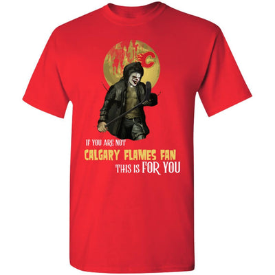 Become A Special Person If You Are Not Calgary Flames Fan T Shirt