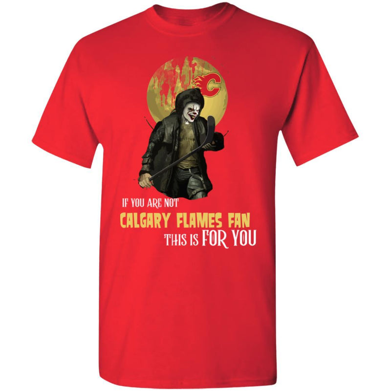 Become A Special Person If You Are Not Calgary Flames Fan T Shirt