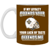 My Loyalty And Your Lack Of Taste New Orleans Saints Mugs