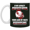 My Loyalty And Your Lack Of Taste Oklahoma Sooners Mugs