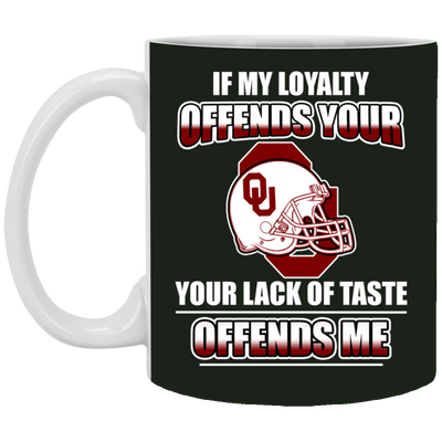 My Loyalty And Your Lack Of Taste Oklahoma Sooners Mugs