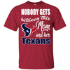 Nobody Gets Between Mom And Her Houston Texans T Shirts