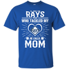 He Calls Mom Who Tackled My Tampa Bay Rays T Shirts