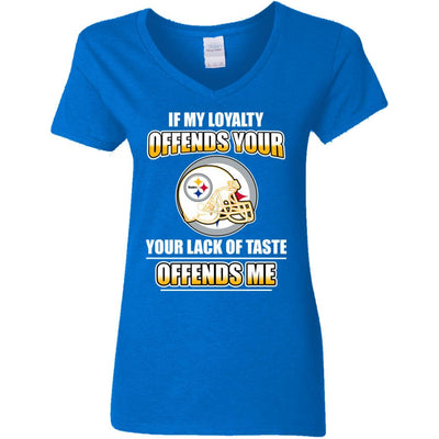 My Loyalty And Your Lack Of Taste Pittsburgh Steelers T Shirts