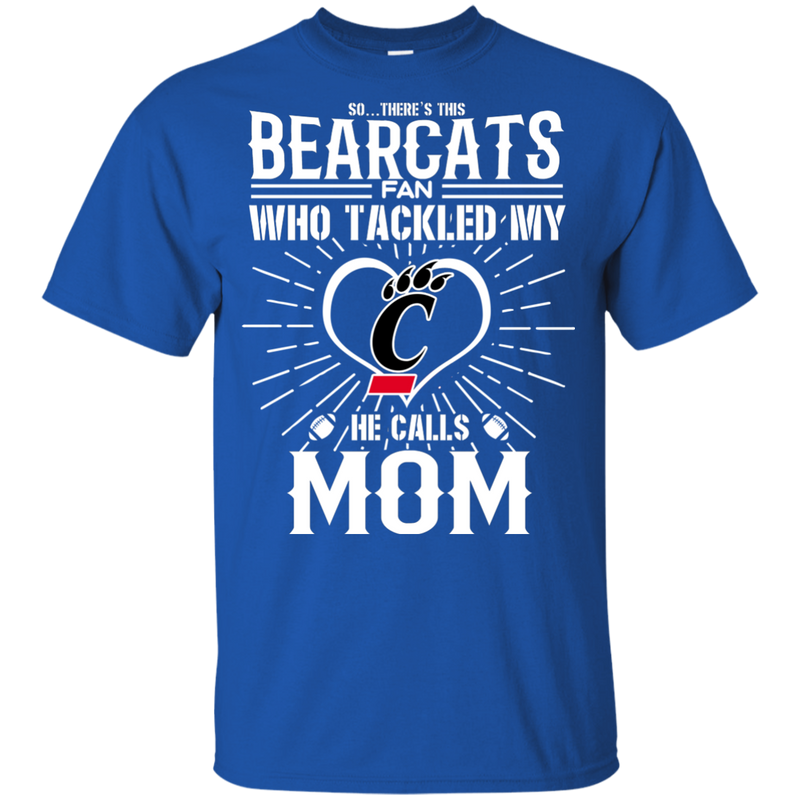 He Calls Mom Who Tackled My Cincinnati Bearcats T Shirts