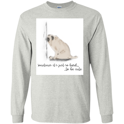 Pug - Sometime It's Just So Hard To Be Cute T Shirts