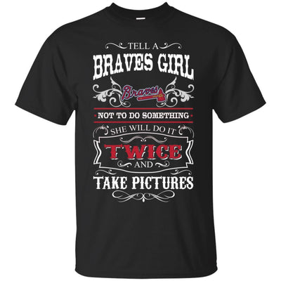 She Will Do It Twice And Take Pictures Atlanta Braves T Shirt