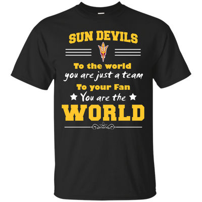 To Your Fan You Are The World Arizona State Sun Devils T Shirts