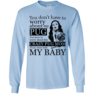 You Don't Have To Worry About My Pug T Shirts