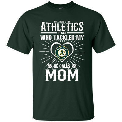 He Calls Mom Who Tackled My Oakland Athletics T Shirts