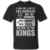 My Heart And My Soul Belong To The Los Angeles Kings T Shirts