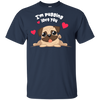 I'm Pugging Love You T Shirts