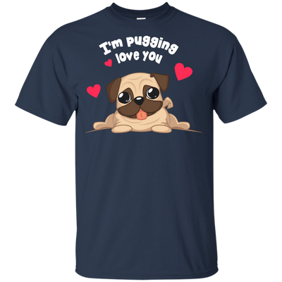 I'm Pugging Love You T Shirts