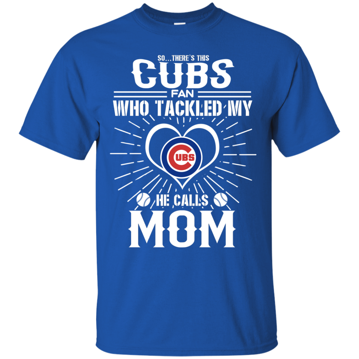 He Calls Mom Who Tackled My Chicago Cubs T Shirts