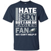 I Hate Being Sexy But I Am A Philadelphia Eagles Fan T Shirt