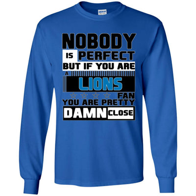 Nobody Is Perfect But If You Are A Lions Fan T Shirts