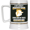 My Loyalty And Your Lack Of Taste Pittsburgh Pirates Mugs