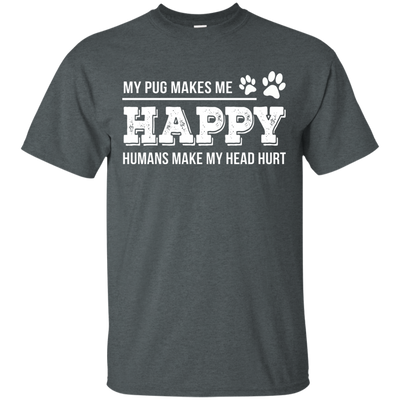 My Pug Makes Me Happy T Shirts