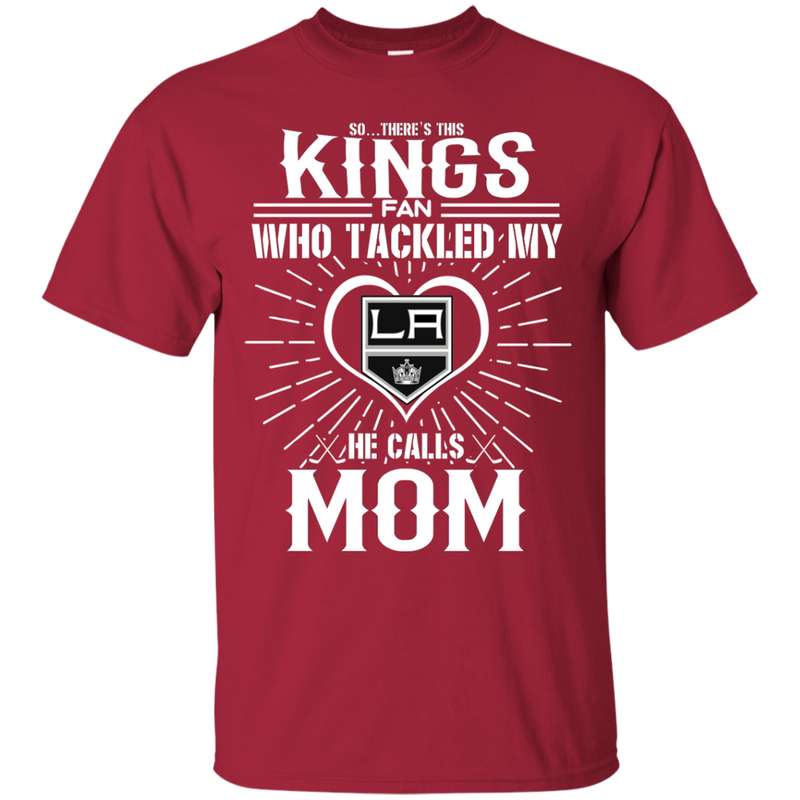 He Calls Mom Who Tackled My Los Angeles Kings T Shirts