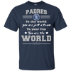 To Your Fan You Are The World San Diego Padres T Shirts