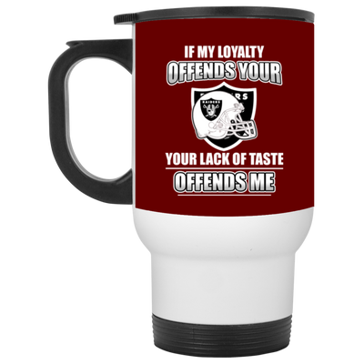 My Loyalty And Your Lack Of Taste Oakland Raiders Mugs