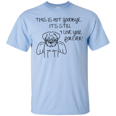 This Is Not Goodbye Pug T Shirts