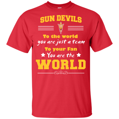 To Your Fan You Are The World Arizona State Sun Devils T Shirts