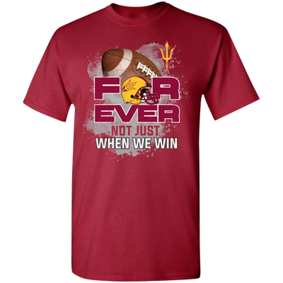 For Ever Not Just When We Win Arizona State Sun Devils T Shirt