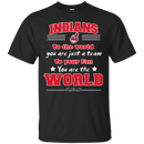 To Your Fan You Are The World Cleveland Indians T Shirts