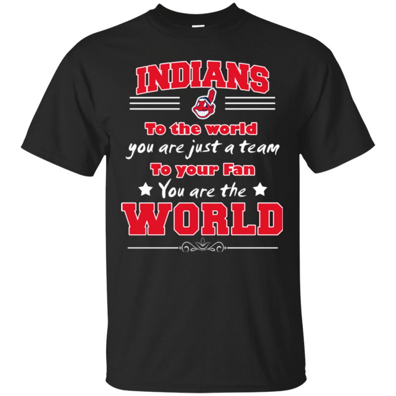To Your Fan You Are The World Cleveland Indians T Shirts